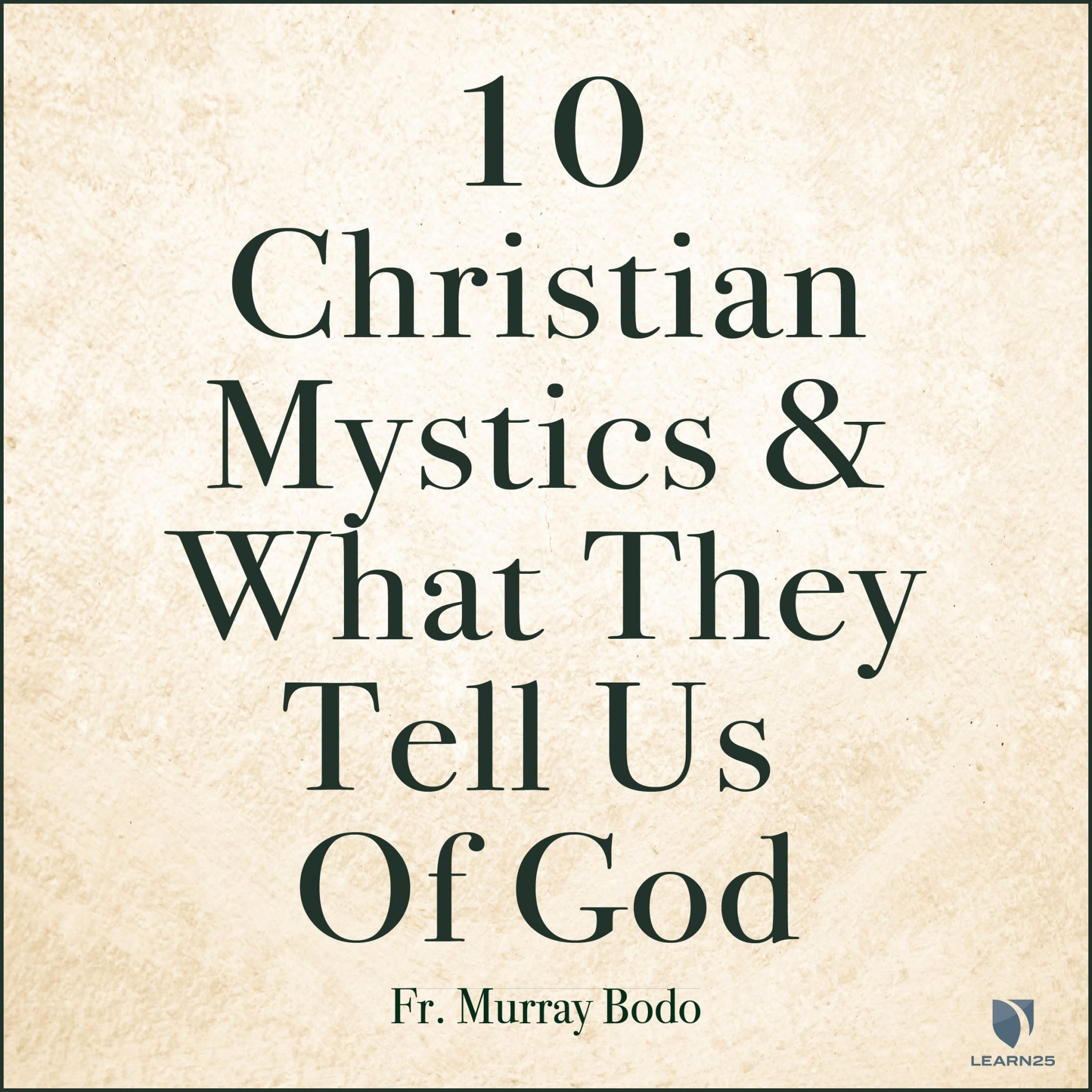 10 Christian Mystics and What They Tell Us of God LEARN25