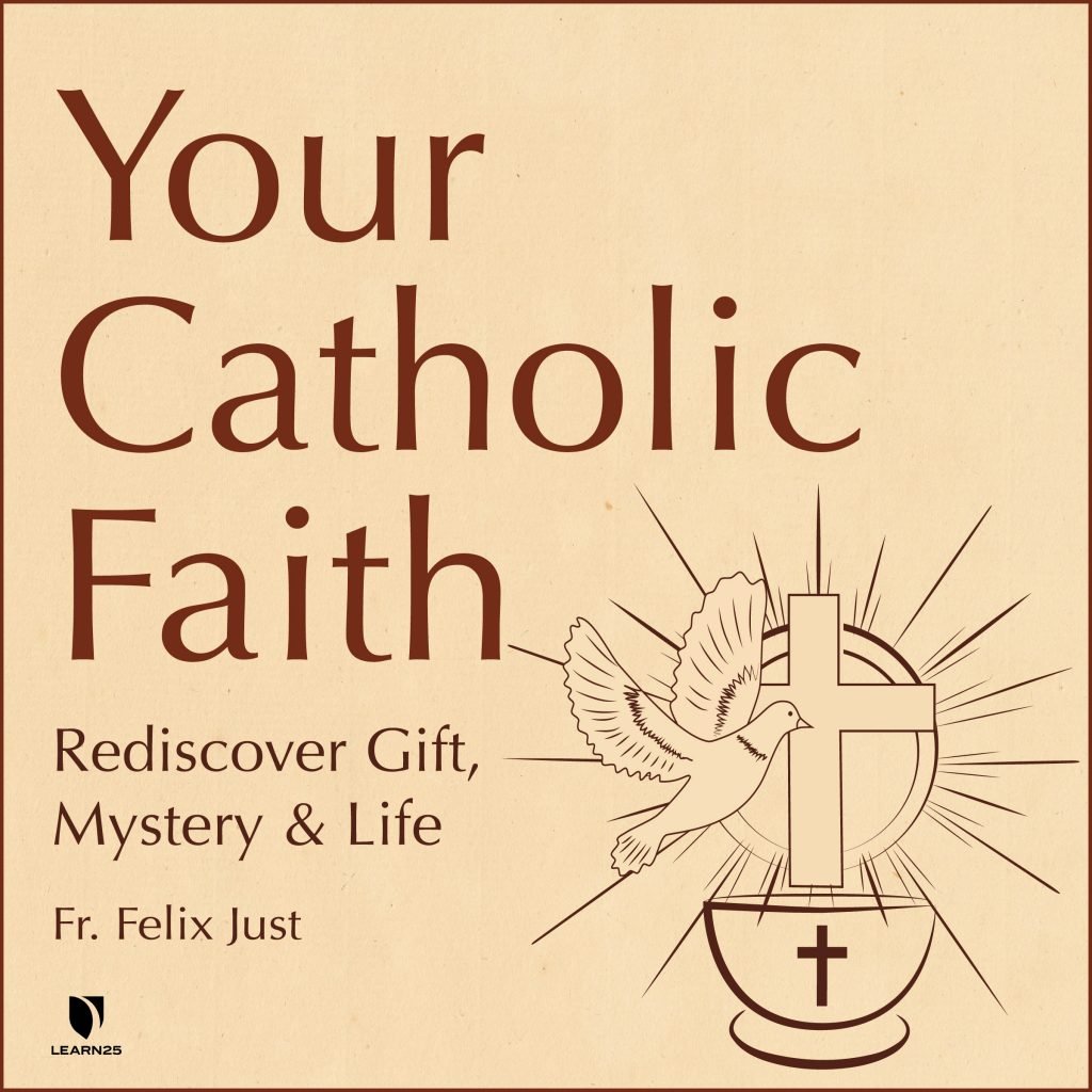 Your Catholic Faith Rediscover Gift, Mystery, and Life
