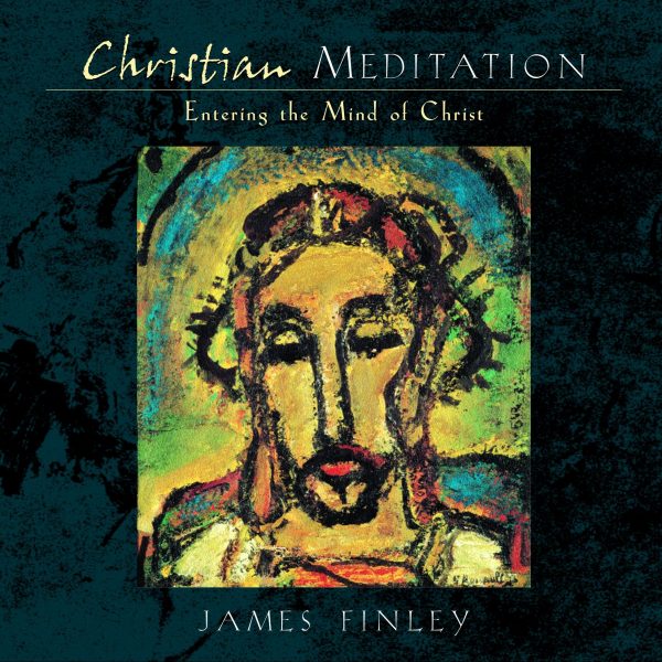 Christian Meditation: Entering the Mind of Christ