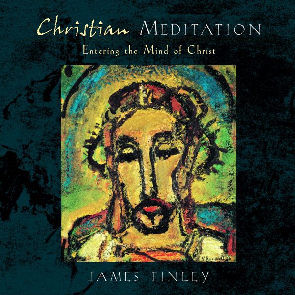 Christian Meditation: Entering the Mind of Christ