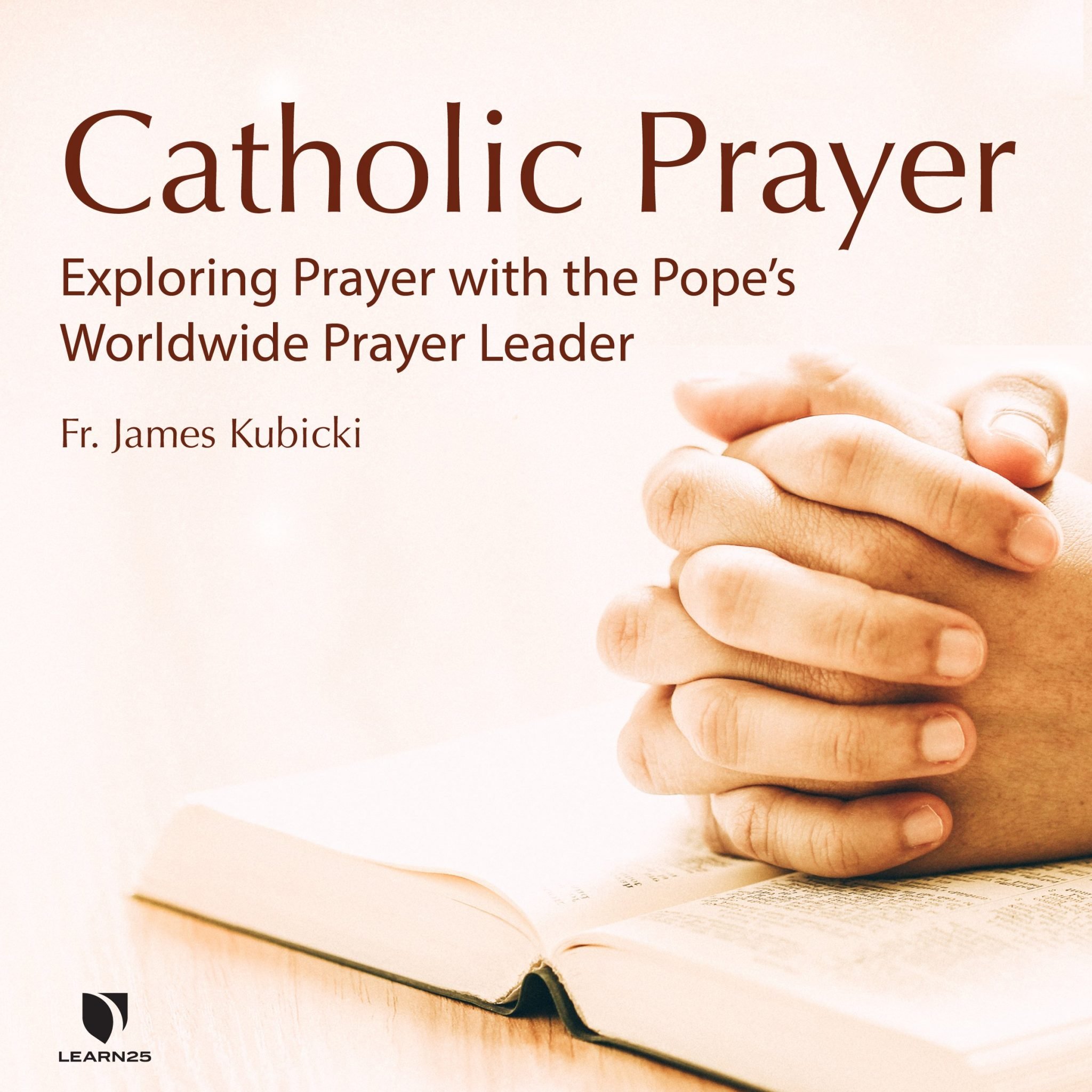 Catholic Prayer Exploring Prayer with the Pope’s Worldwide Prayer