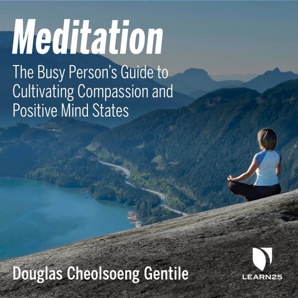 Meditation: The Busy Person’s Guide to Cultivating Compassion and Positive Mind States