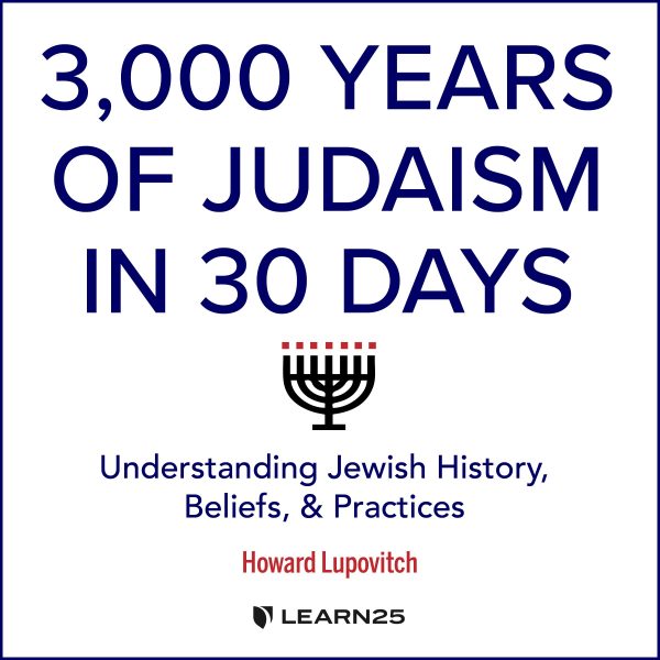 3,000 Years of Judaism in 30 Days: Understanding Jewish History, Beliefs, and Practices