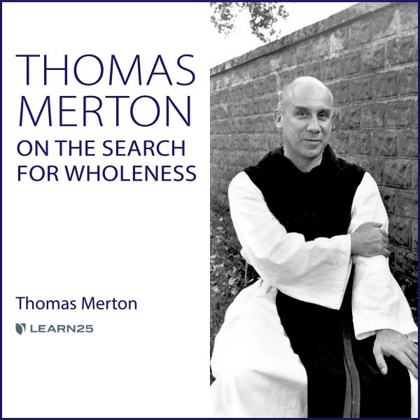 Thomas Merton on the Search for Wholeness