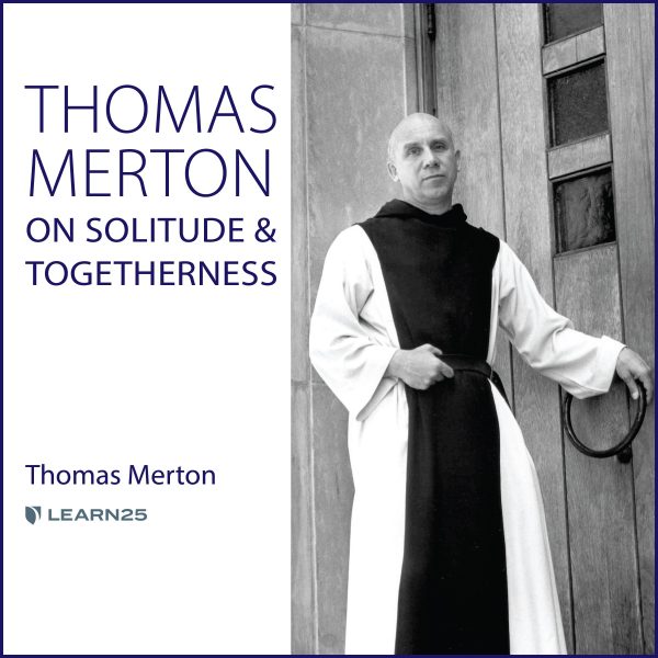 Thomas Merton on Solitude and Togetherness