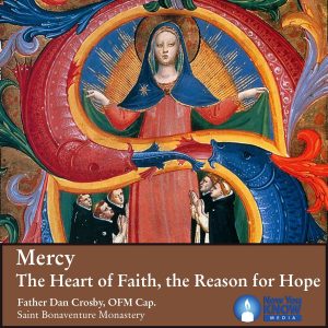 Mercy: The Heart of Faith, the Reason for Hope