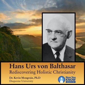 Hans Urs von Balthasar: Rediscovering Holistic Christianity