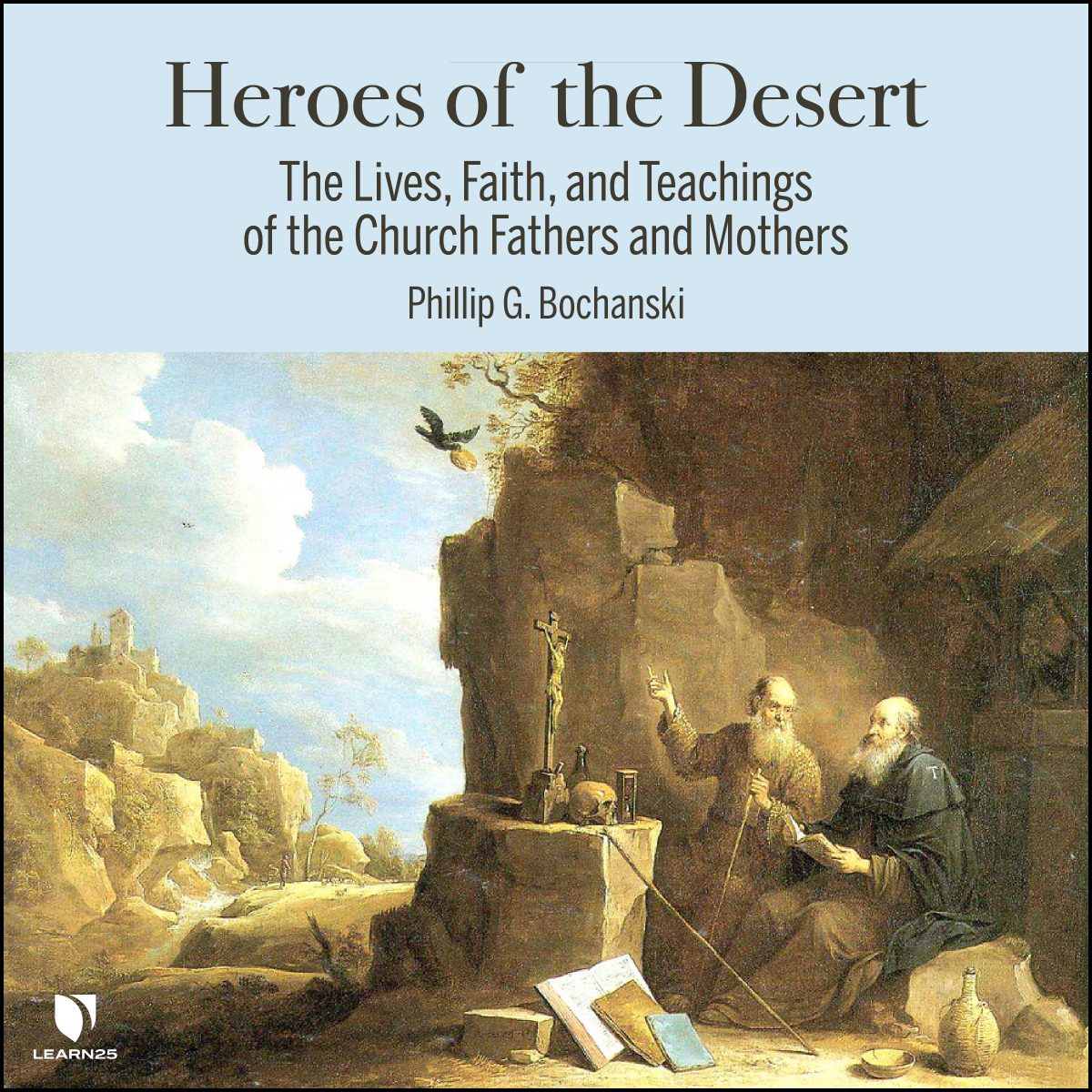 Heroes of the Desert The Lives, Faith, and Teachings of the Church