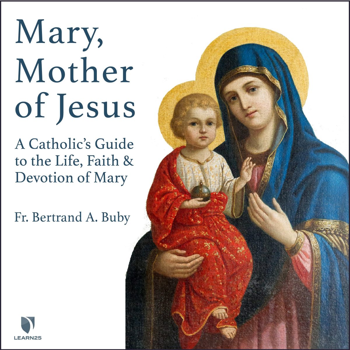 Mary, Mother of Jesus: A Catholic's Guide to the Life, Faith, and ...