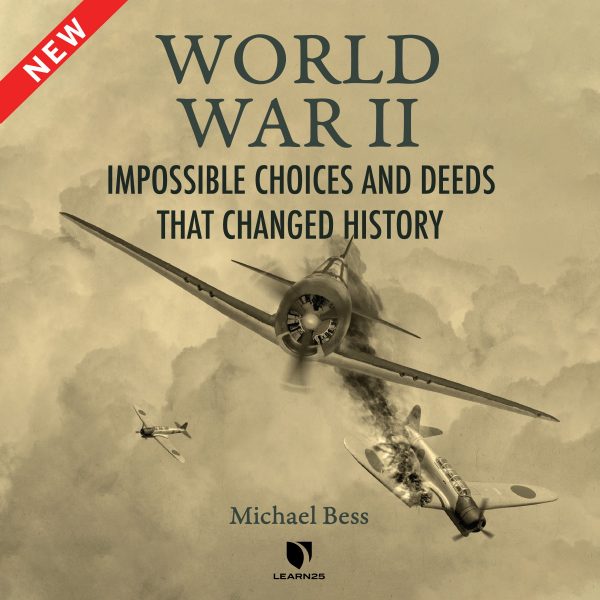World War II: Impossible Choices and Deeds That Changed History
