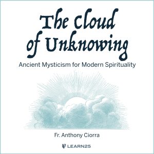 The Cloud of Unknowing: Ancient Mysticism for Modern Spirituality