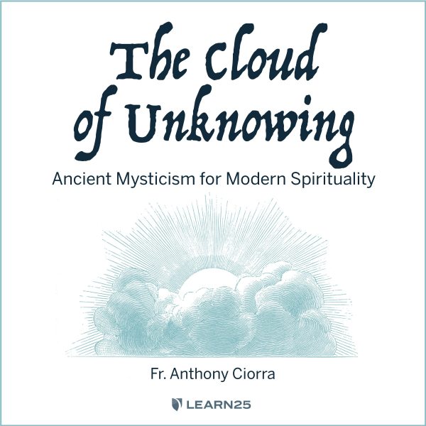 The Cloud of Unknowing: Ancient Mysticism for Modern Spirituality
