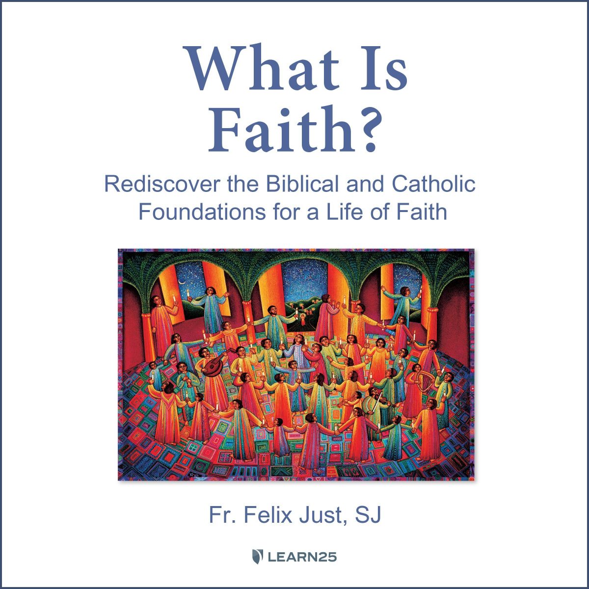 What is Faith? Rediscover the Biblical and Catholic Foundations for a ...