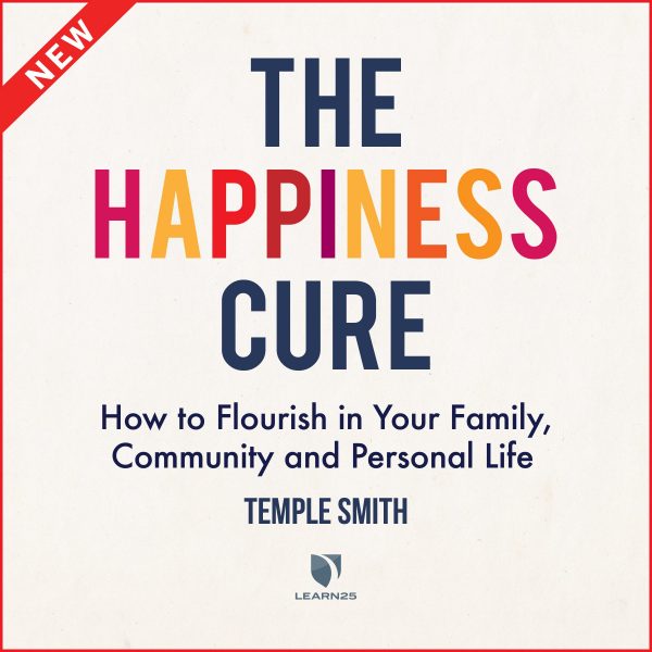 The Happiness Cure: How to Flourish in Your Family, Community and Personal Life