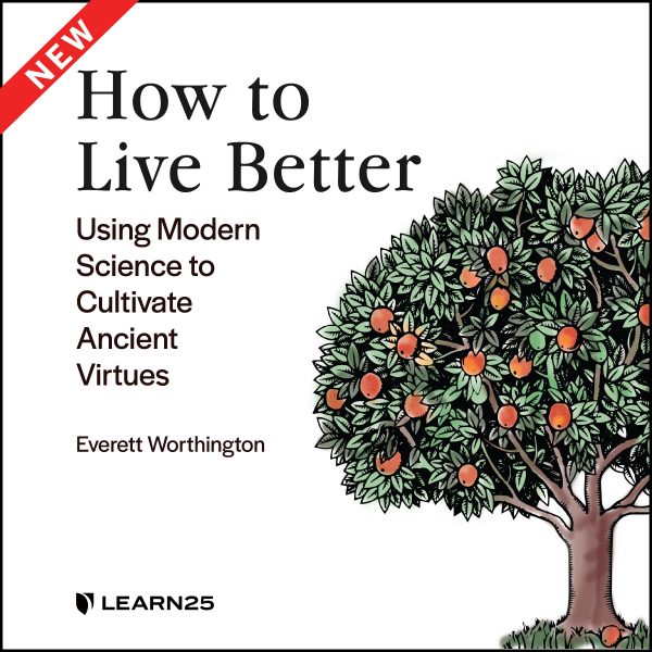 How to Live Better: Using Modern Science to Cultivate Ancient Virtues