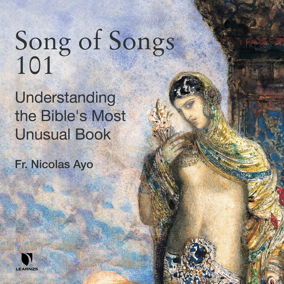 Song of Songs 101 Understanding the Bible's Most Unusual Book LEARN25