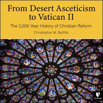 From Desert Asceticism to Vatican II: The 2,000 Year History of Christian Reform