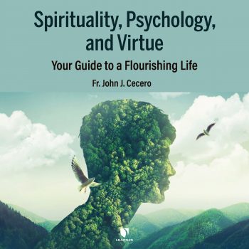 Spirituality, Psychology, and Virtue: Your Guide to a Flourishing Life
