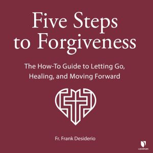 5 Steps to Forgiveness: The How-To Guide to Letting Go, Healing, and Moving Forward