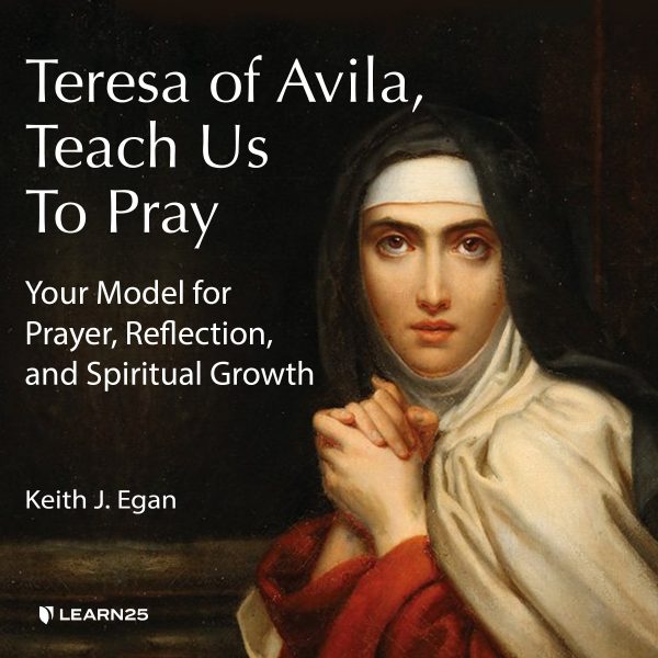 Teresa of Avila, Teach Us to Pray: Your Model for Prayer, Reflection, and Spiritual Growth