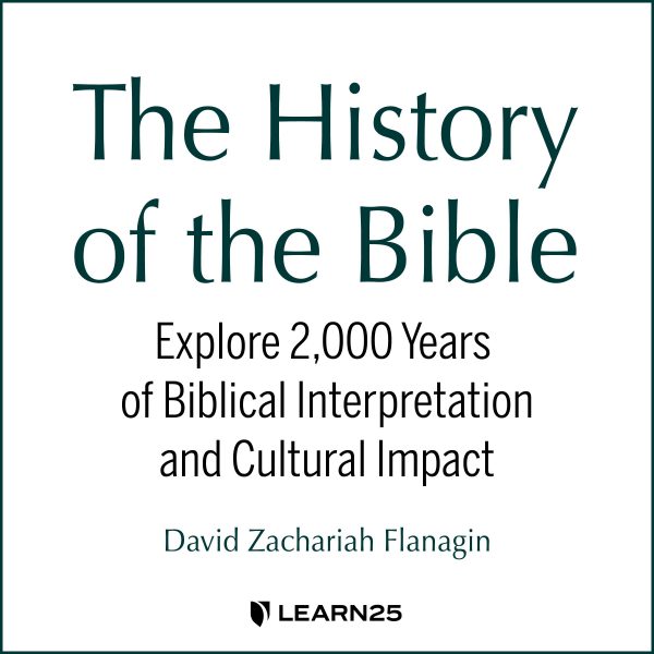 The History of the Bible: Explore 2,000 Years of Biblical Interpretation and Cultural Impact