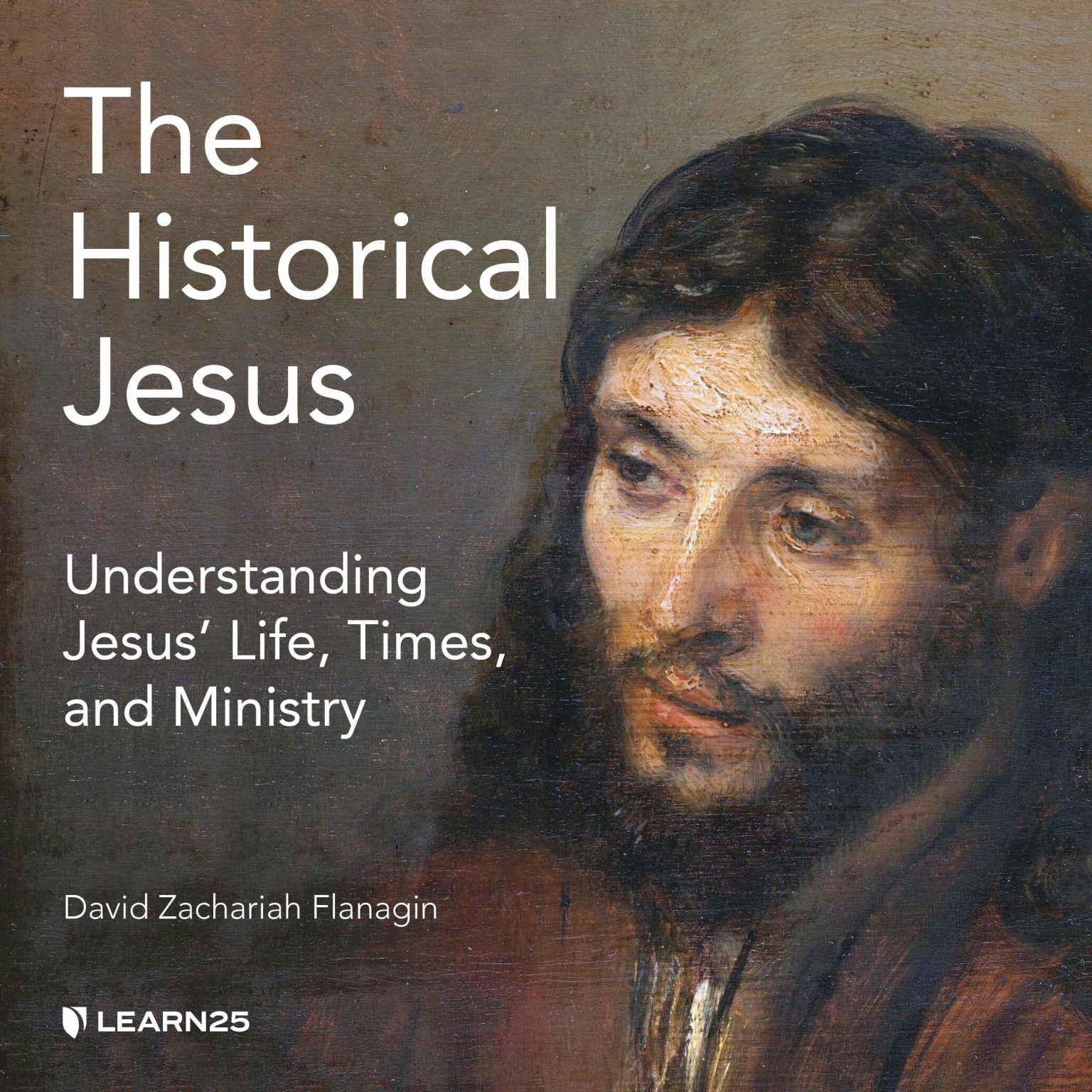 The Historical Jesus Understanding Jesus' Life, Times, and Ministry