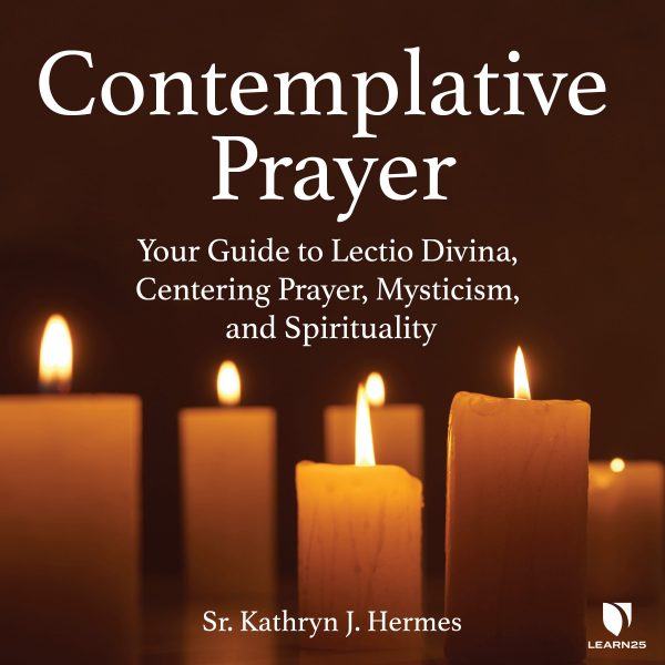 Contemplative Prayer: Your Guide to Lectio Divina, Centering Prayer, Mysticism, and Spirituality