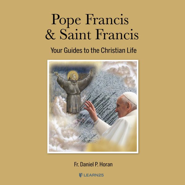 Pope Francis & Saint Francis: Your Guides to the Christian Life