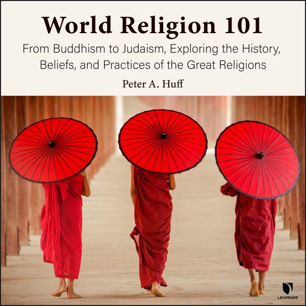 World Religion 101: From Buddhism to Judaism, History, Beliefs, & Practices of the Great Religions