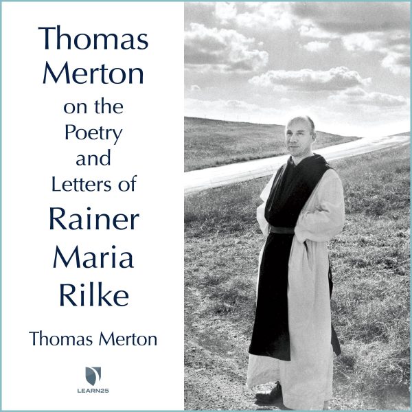Thomas Merton on the Poetry and Letters of Rainer Maria Rilke