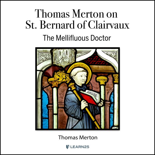 Thomas Merton on St. Bernard of Clairvaux: Mellifluous Doctor