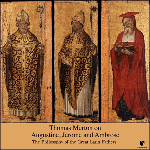 Thomas Merton on Augustine, Jerome, and Ambrose: Philosophy of the Great Latin Fathers