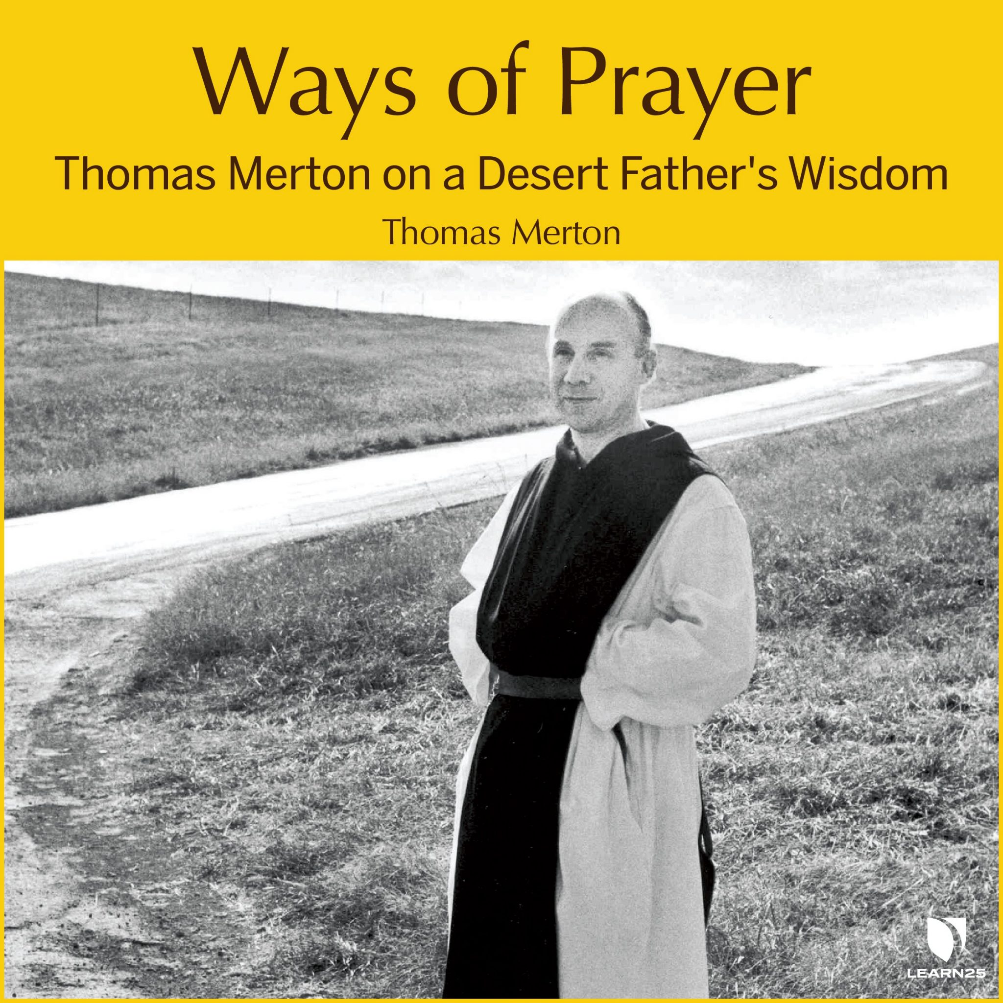 Ways of Prayer Thomas Merton on a Desert Father's Wisdom LEARN25