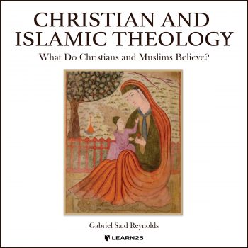 Christian and Islamic Theology: What Do Christians and Muslims Believe?