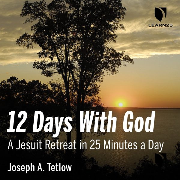 12 Days With God: A Jesuit Retreat in 25 Minutes a Day