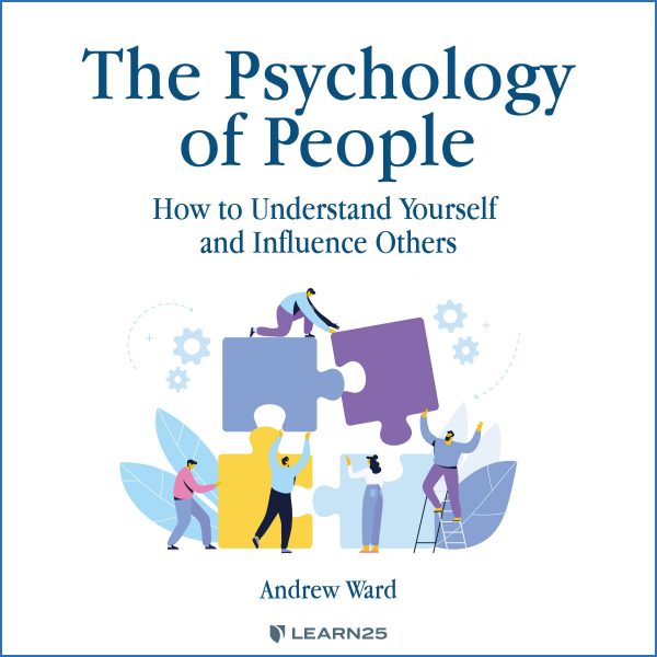 The Psychology of People: How to Understand Yourself & Influence Others