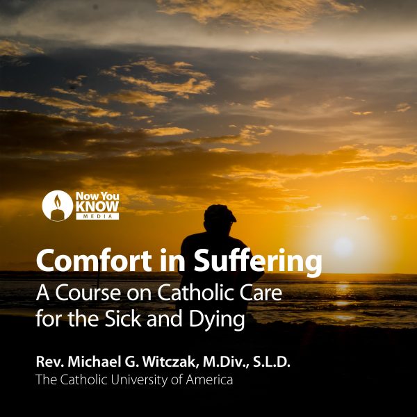 Comfort in Suffering: Christian Care for the Sick and Dying