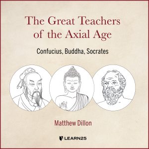 The Great Teachers of the Axial Age: Confucius, Buddha, Socrates
