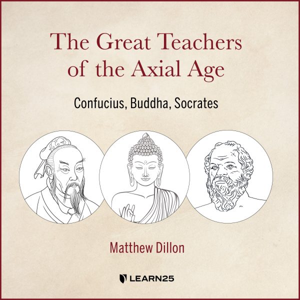 The Great Teachers of the Axial Age: Confucius, Buddha, Socrates