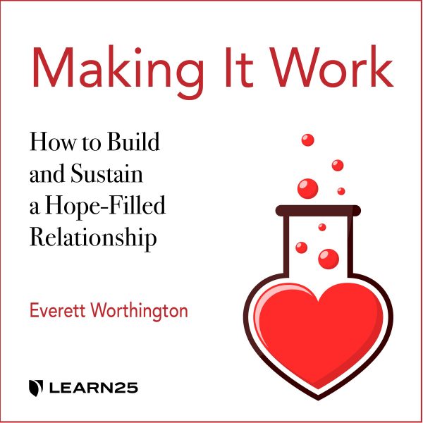 Making It Work: How to Build and Sustain a Hope-Filled Relationship